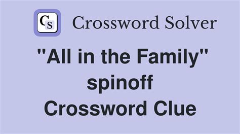 all in the family spin off crossword clue